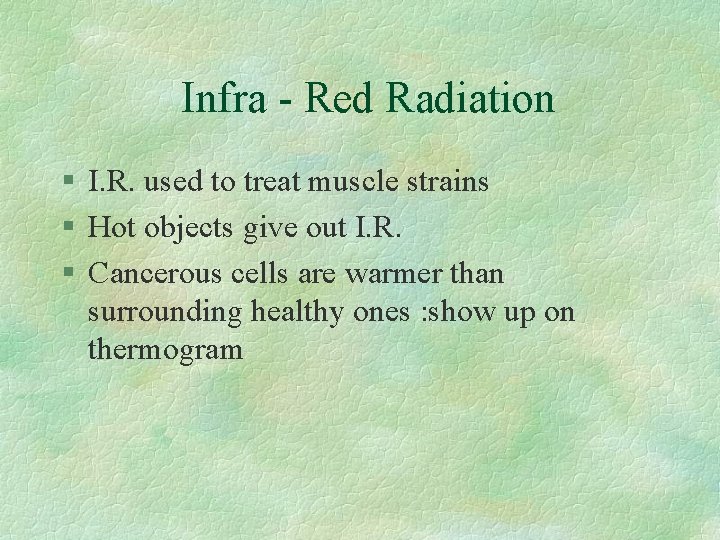 Infra - Red Radiation § I. R. used to treat muscle strains § Hot Infra - Red Radiation § I. R. used to treat muscle strains § Hot