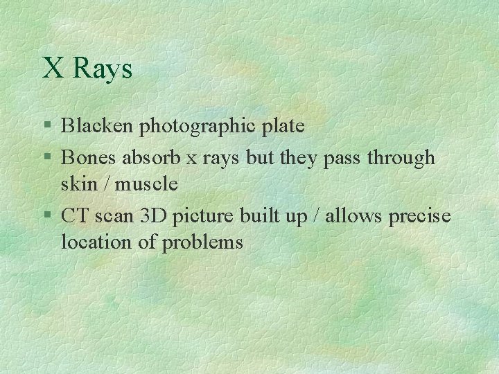 X Rays § Blacken photographic plate § Bones absorb x rays but they pass X Rays § Blacken photographic plate § Bones absorb x rays but they pass