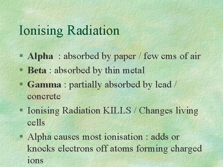 Ionising Radiation § Alpha : absorbed by paper / few cms of air §