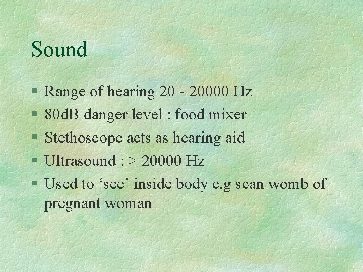 Sound § § § Range of hearing 20 - 20000 Hz 80 d. B