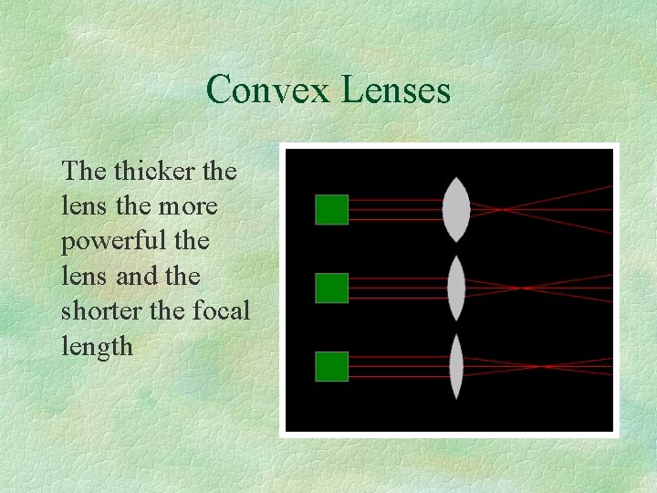 Convex Lenses The thicker the lens the more powerful the lens and the shorter