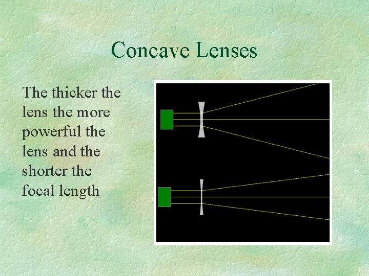 Concave Lenses The thicker the lens the more powerful the lens and the shorter