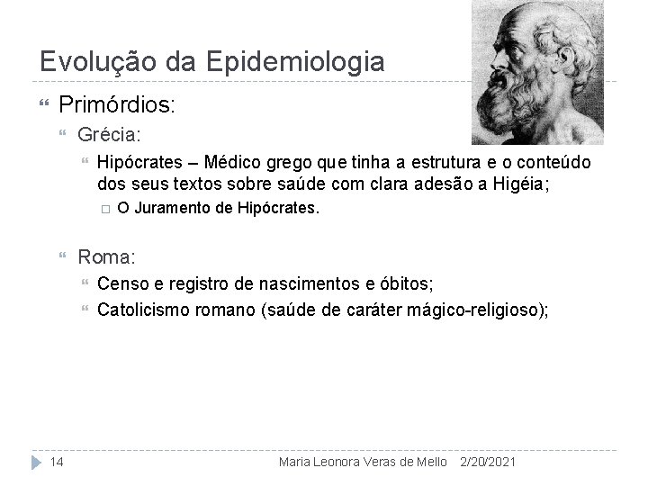 Evolução da Epidemiologia Primórdios: Grécia: Hipócrates – Médico grego que tinha a estrutura e