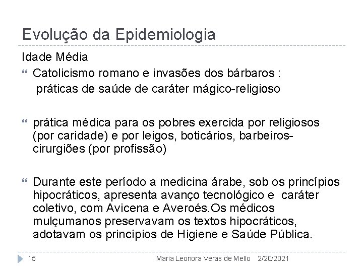 Evolução da Epidemiologia Idade Média Catolicismo romano e invasões dos bárbaros : práticas de