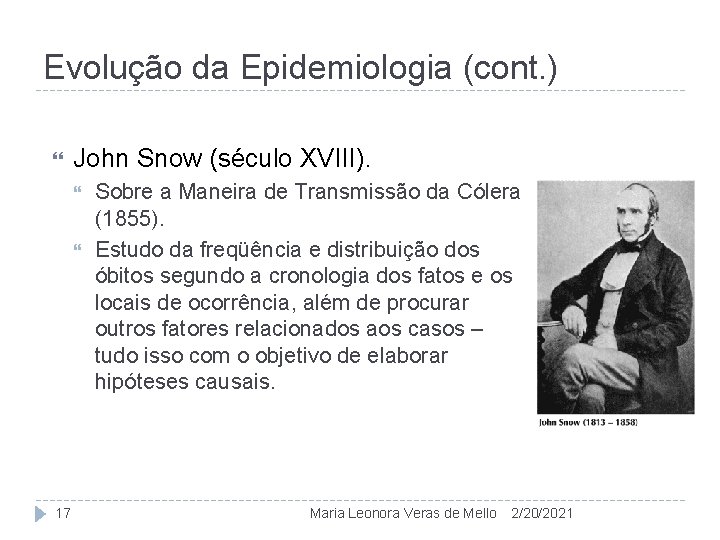 Evolução da Epidemiologia (cont. ) John Snow (século XVIII). 17 Sobre a Maneira de