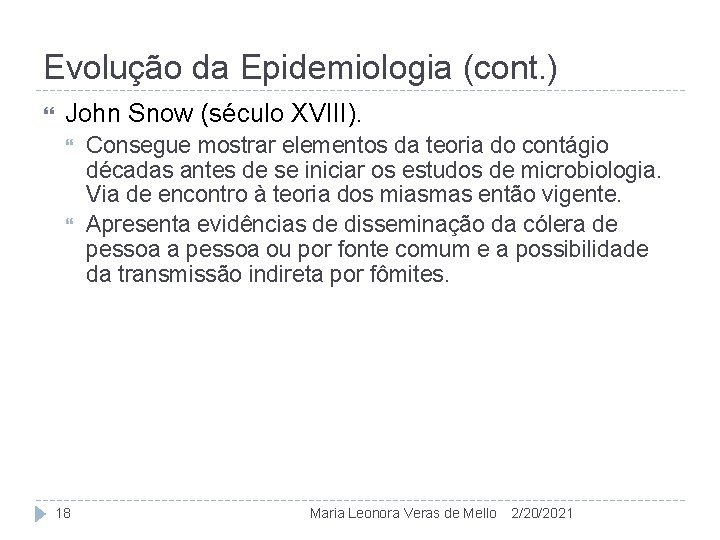 Evolução da Epidemiologia (cont. ) John Snow (século XVIII). 18 Consegue mostrar elementos da