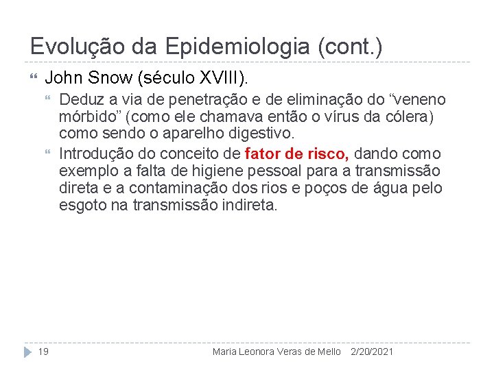 Evolução da Epidemiologia (cont. ) John Snow (século XVIII). 19 Deduz a via de