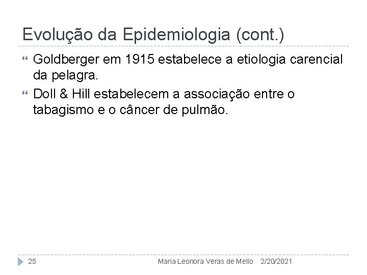 Evolução da Epidemiologia (cont. ) Goldberger em 1915 estabelece a etiologia carencial da pelagra.