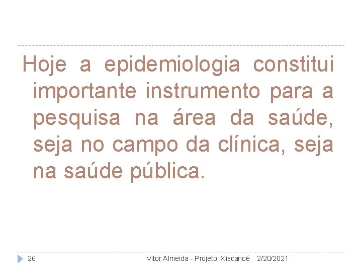 Hoje a epidemiologia constitui importante instrumento para a pesquisa na área da saúde, seja