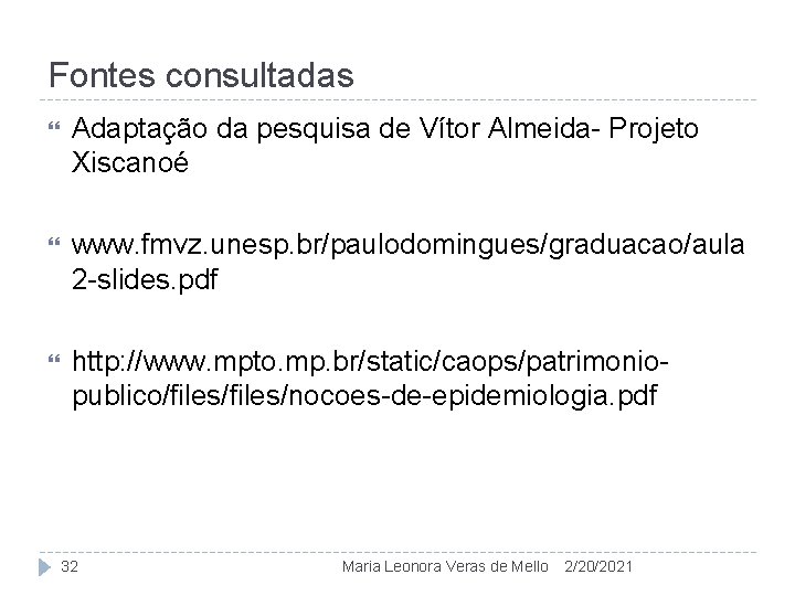 Fontes consultadas Adaptação da pesquisa de Vítor Almeida- Projeto Xiscanoé www. fmvz. unesp. br/paulodomingues/graduacao/aula