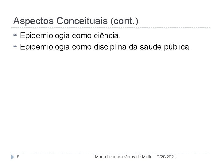 Aspectos Conceituais (cont. ) Epidemiologia como ciência. Epidemiologia como disciplina da saúde pública. 5
