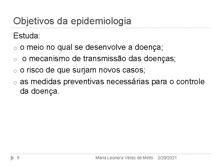 Objetivos da epidemiologia Estuda: o o meio no qual se desenvolve a doença; o