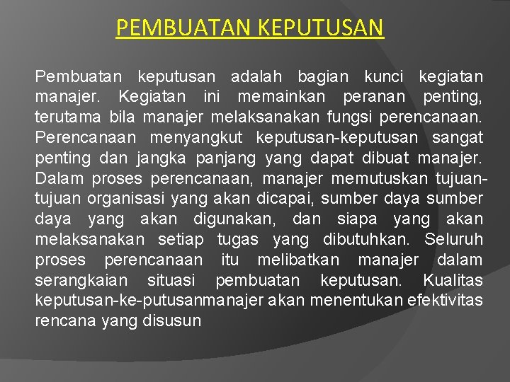 PEMBUATAN KEPUTUSAN Pembuatan keputusan adalah bagian kunci kegiatan manajer. Kegiatan ini memainkan peranan penting,