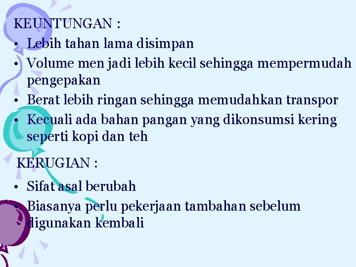 KEUNTUNGAN : • Lebih tahan lama disimpan • Volume men jadi lebih kecil sehingga