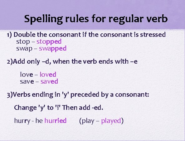Spelling rules for regular verb 1) Double the consonant if the consonant is stressed