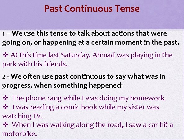Past Continuous Tense 1 – We use this tense to talk about actions that