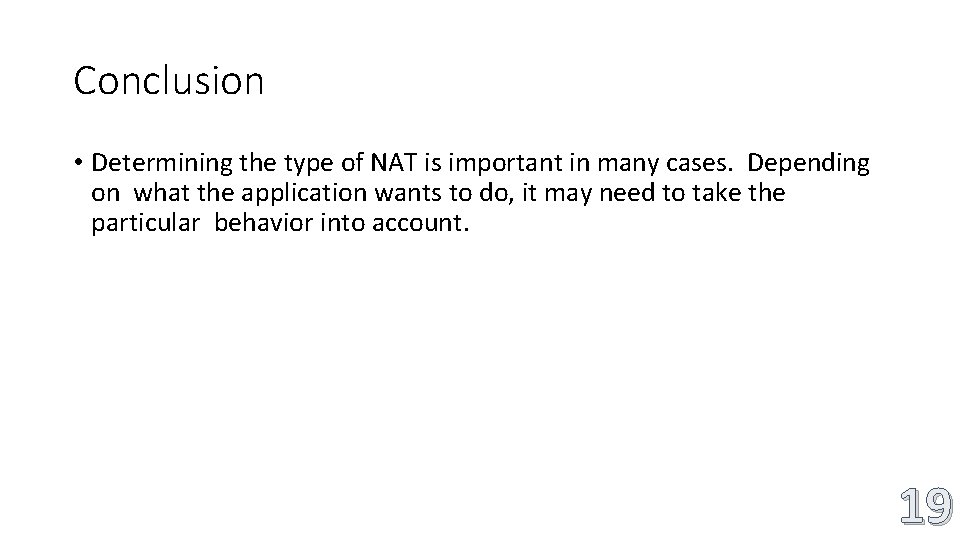 Conclusion • Determining the type of NAT is important in many cases. Depending on