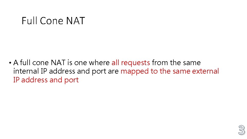 Full Cone NAT • A full cone NAT is one where all requests from