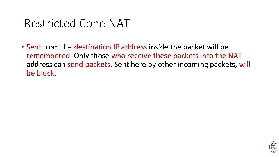 Restricted Cone NAT • Sent from the destination IP address inside the packet will