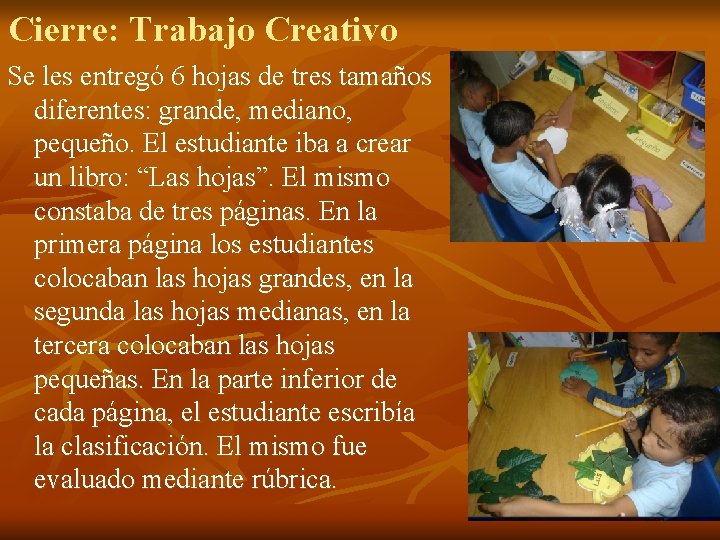 Cierre: Trabajo Creativo Se les entregó 6 hojas de tres tamaños diferentes: grande, mediano, Cierre: Trabajo Creativo Se les entregó 6 hojas de tres tamaños diferentes: grande, mediano,