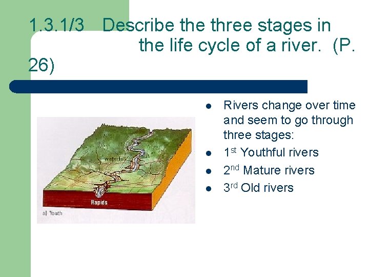 1. 3. 1/3 Describe three stages in the life cycle of a river. (P. 1. 3. 1/3 Describe three stages in the life cycle of a river. (P.