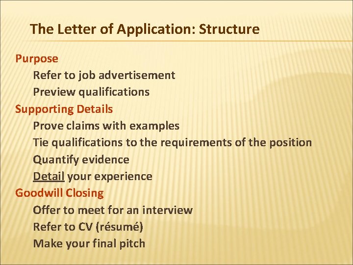 The Letter of Application: Structure Purpose Refer to job advertisement Preview qualifications Supporting Details