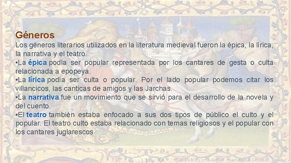 Géneros Los géneros literarios utilizados en la literatura medieval fueron la épica, la lírica, Géneros Los géneros literarios utilizados en la literatura medieval fueron la épica, la lírica,