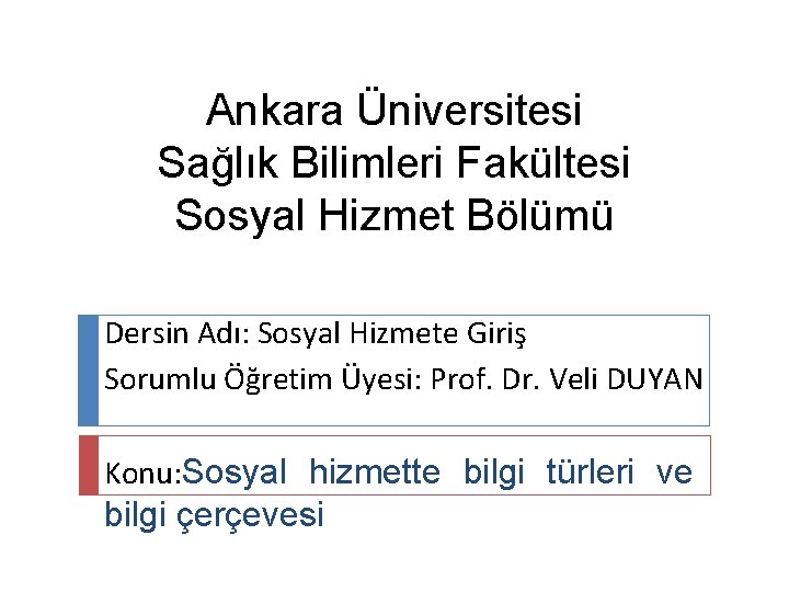 Ankara Üniversitesi Sağlık Bilimleri Fakültesi Sosyal Hizmet Bölümü Dersin Adı: Sosyal Hizmete Giriş Sorumlu