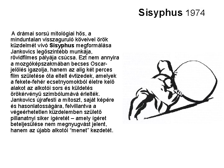 Sisyphus 1974 A drámai sorsú mitológiai hős, a minduntalan visszaguruló köveivel örök küzdelmét vívó