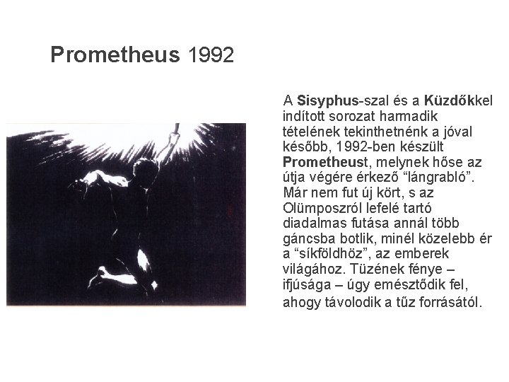 Prometheus 1992 A Sisyphus-szal és a Küzdőkkel indított sorozat harmadik tételének tekinthetnénk a jóval