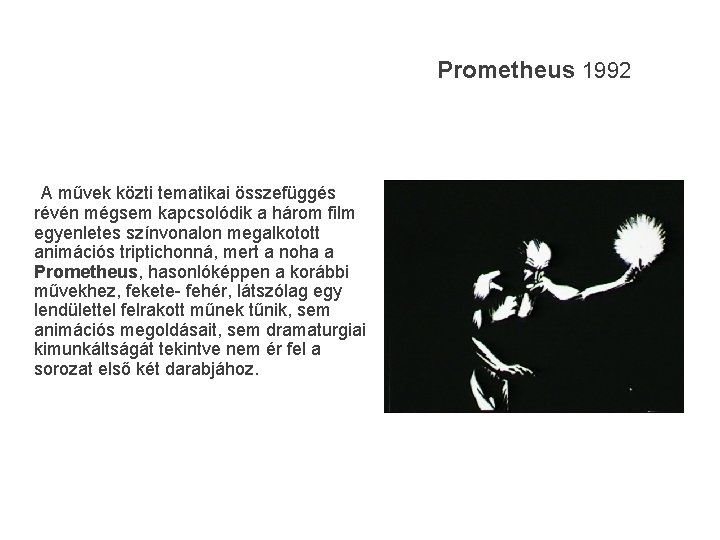 Prometheus 1992 A művek közti tematikai összefüggés révén mégsem kapcsolódik a három film egyenletes