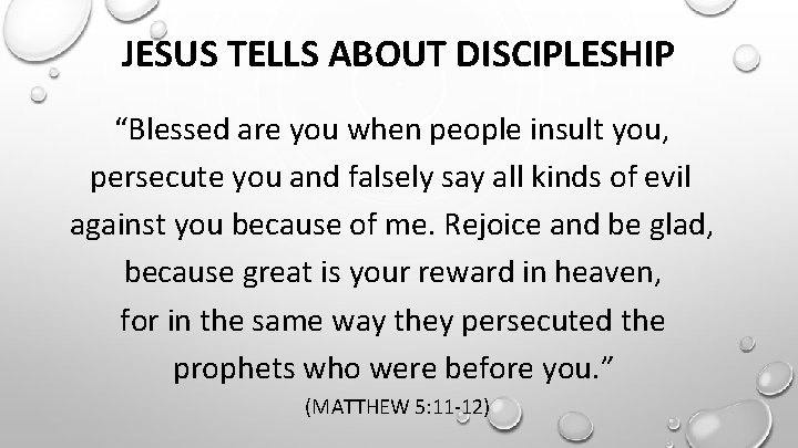 JESUS TELLS ABOUT DISCIPLESHIP “Blessed are you when people insult you, persecute you and