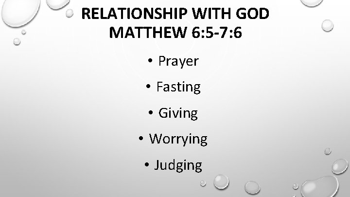 RELATIONSHIP WITH GOD MATTHEW 6: 5 -7: 6 • Prayer • Fasting • Giving