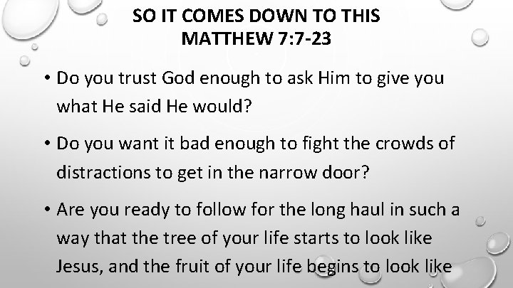 SO IT COMES DOWN TO THIS MATTHEW 7: 7 -23 • Do you trust