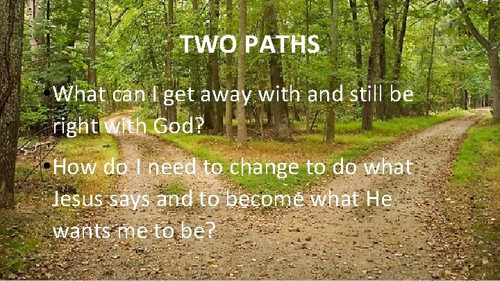 TWO PATHS • What can I get away with and still be right with