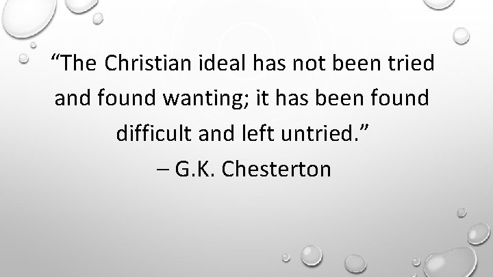 “The Christian ideal has not been tried and found wanting; it has been found