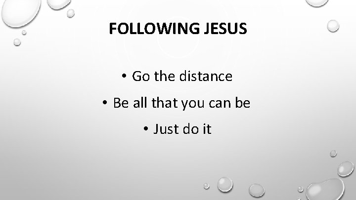 FOLLOWING JESUS • Go the distance • Be all that you can be • FOLLOWING JESUS • Go the distance • Be all that you can be •