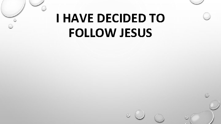 I HAVE DECIDED TO FOLLOW JESUS 