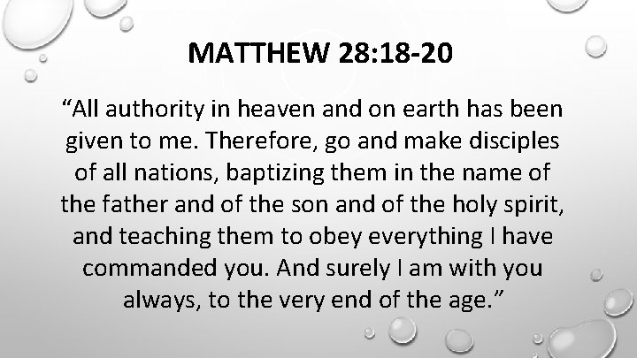 MATTHEW 28: 18 -20 “All authority in heaven and on earth has been given