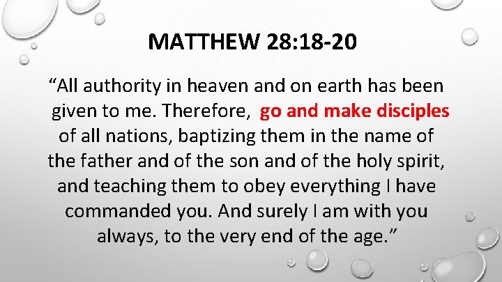 MATTHEW 28: 18 -20 “All authority in heaven and on earth has been given