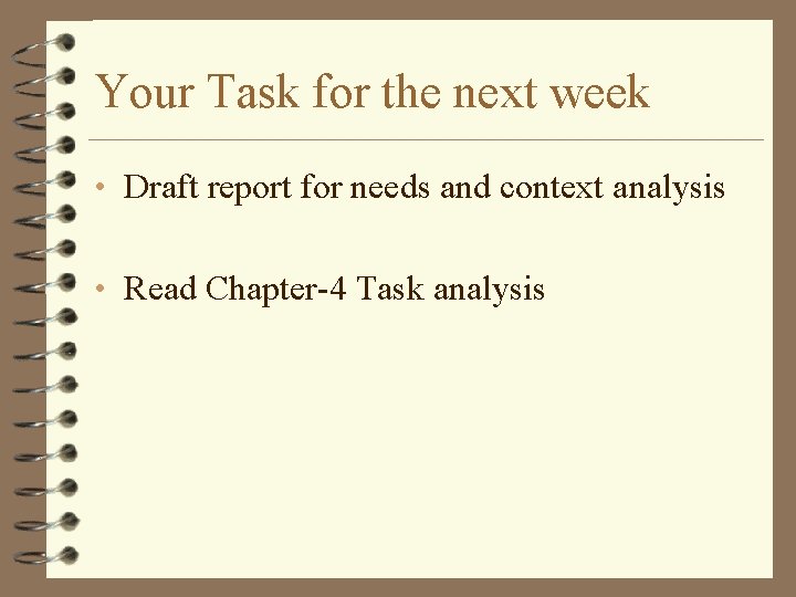 Your Task for the next week • Draft report for needs and context analysis