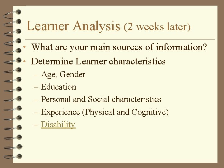 Learner Analysis (2 weeks later) • What are your main sources of information? •