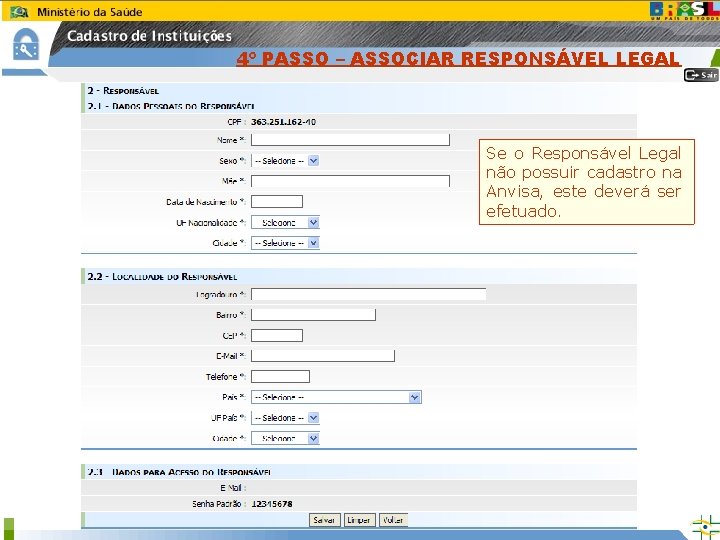 4º PASSO – ASSOCIAR RESPONSÁVEL LEGAL Clique no Botão Associar Responsável. Se o Responsável