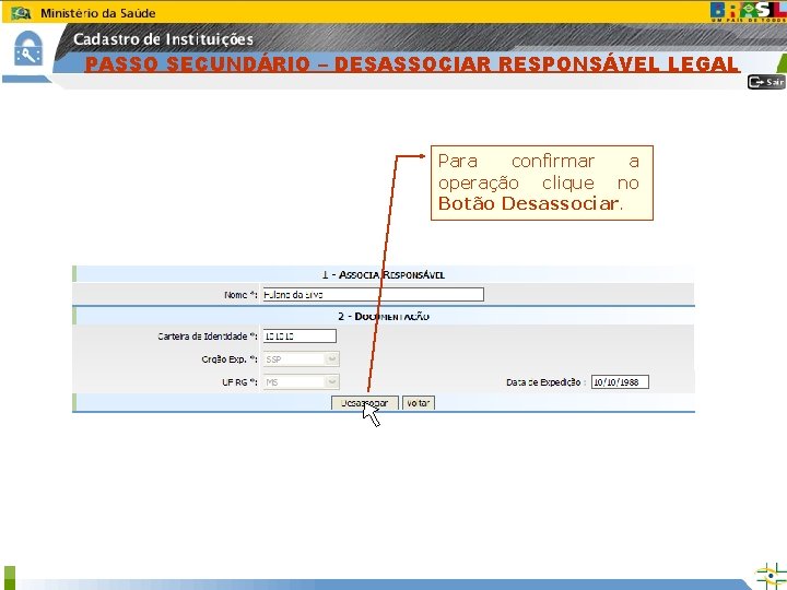 PASSO SECUNDÁRIO – DESASSOCIAR RESPONSÁVEL LEGAL Para confirmar a operação clique no Botão Desassociar.