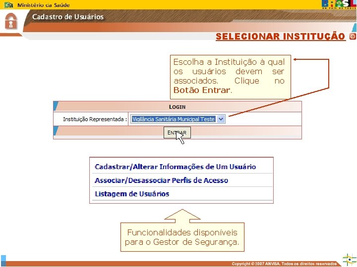 SELECIONAR INSTITUÇÃO Escolha a Instituição à qual os usuários devem ser associados. Clique no