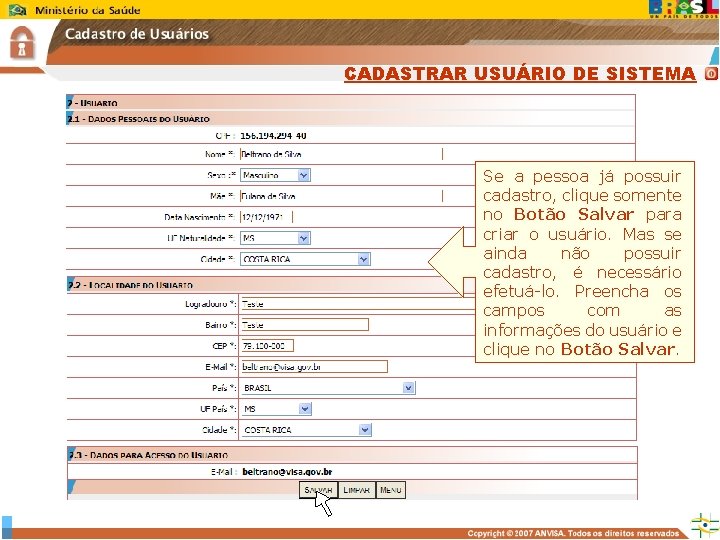 CADASTRAR USUÁRIO DE SISTEMA Se a pessoa já possuir cadastro, clique somente no Botão