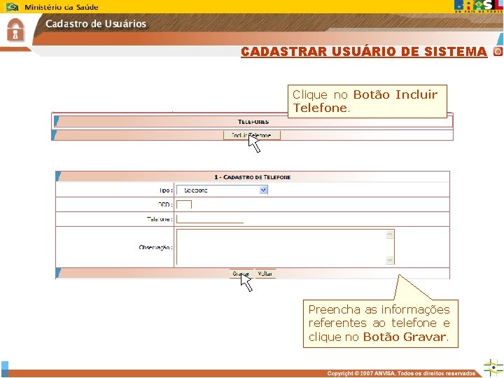 CADASTRAR USUÁRIO DE SISTEMA Clique no Botão Incluir Telefone. Preencha as informações referentes ao