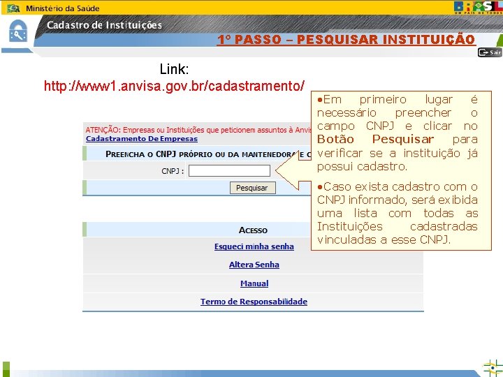 1º PASSO – PESQUISAR INSTITUIÇÃO Link: http: //www 1. anvisa. gov. br/cadastramento/ • Em