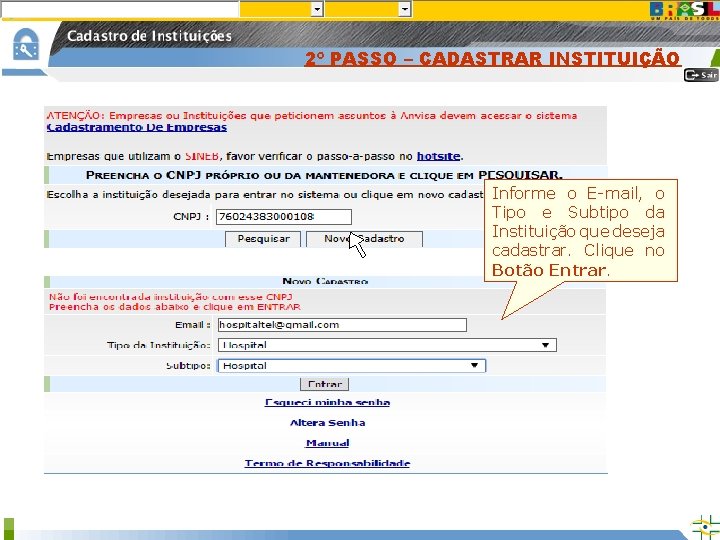 2º PASSO – CADASTRAR INSTITUIÇÃO Informe o E-mail, o Tipo e Subtipo da Instituição