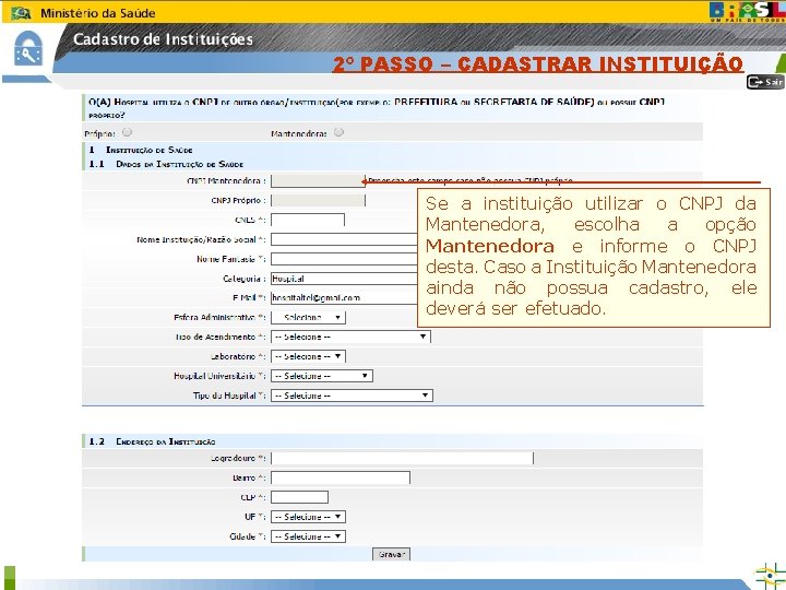 2º PASSO – CADASTRAR INSTITUIÇÃO Se a instituição utilizar o CNPJ da Mantenedora, escolha